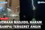MERINDING Detik-detik Angin Kencang Seret Jemaah Masjidil Haram Hingga Terpental