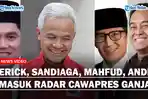 Nama AHY dan Ridwan Kamil Dibuang, Erick Thohir, Sandiaga, Mahfud, Andika Perkasa Bacawapres Ganjar