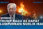 VIDEO Donald Trump Ragu AS dapat Berhasil Lumpuhkan Situs Nuklir Iran