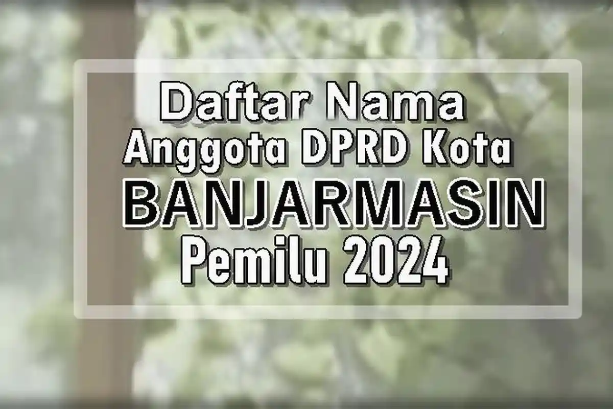 Daftar Lengkap Nama Caleg DPRD Kota Banjarmasin Terpilih di Pemilu 2024 Kalimantan Selatan