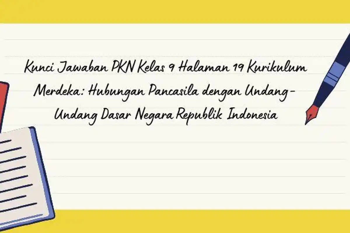 Kunci Jawaban PKN Kelas 9 Halaman 19 Kurikulum Merdeka: Hubungan Pancasila dengan UUD