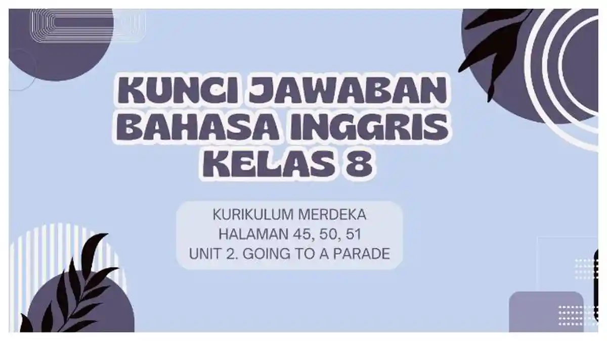 Kunci Jawaban Bahasa Inggris Kelas 8 Halaman 45, 50, 51 Kurikulum Merdeka: Going to a Parade