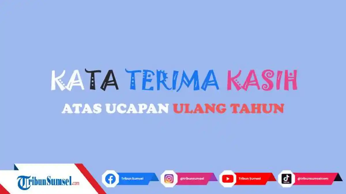 15 Contoh Kata-kata Terima Kasih Atas Ucapan Selamat Ulang Tahun dari Teman dan Sahabat
