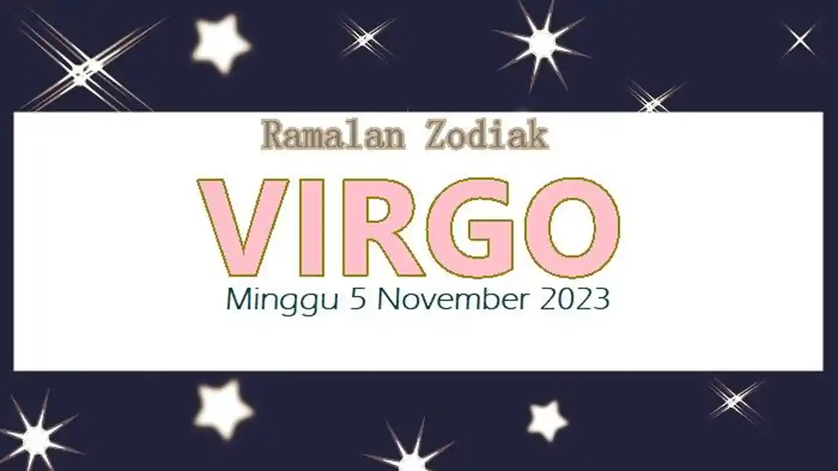 Ramalan Zodiak Virgo Minggu 5 November 2023: Bersiaplah Menerima Penghargaan