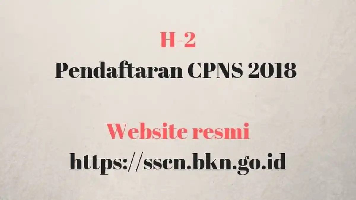SSCN.BKN.go.id - Cara Pendaftaran CPNS 2018 dan Dokumen Disiapkan, Silakan Bagikan