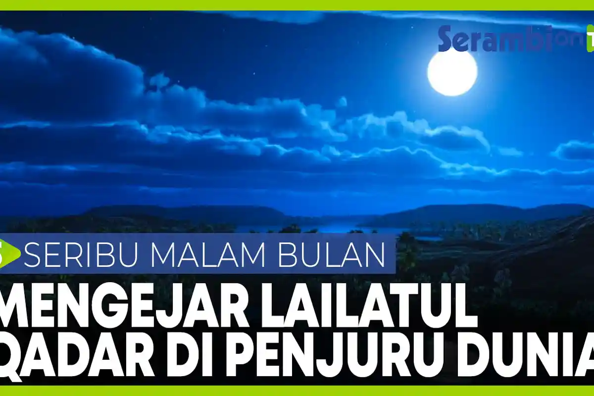 Empat Amalan Mendapatkan Lailatul Qadar, Momen yang Dinantikan Umat Islam Sedunia