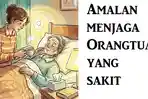 Pahala Merawat Orangtua Sakit, Dianjurkan Rasulullah SAW, Bisa Membuka Pintu Surga Bagian Tengah