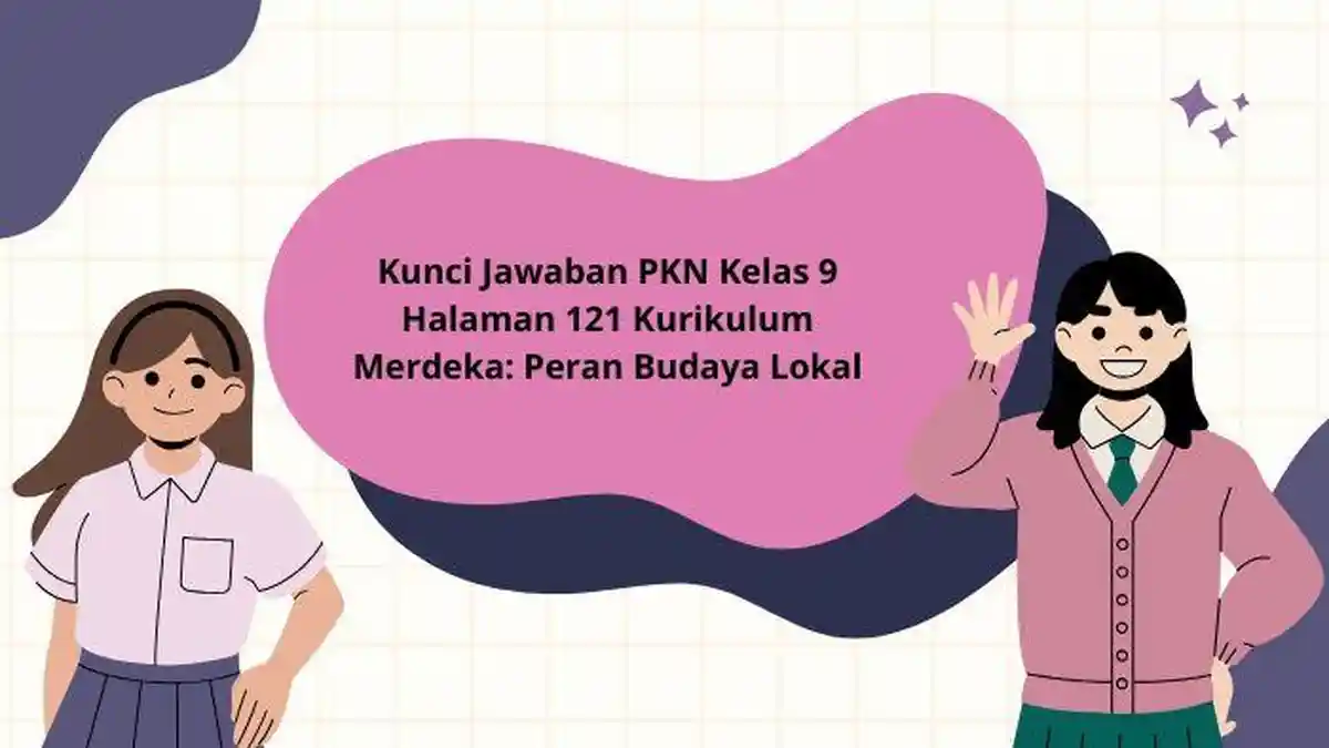 Kunci Jawaban PKN Kelas 9 Halaman 121 Kurikulum Merdeka: Peran Budaya Lokal