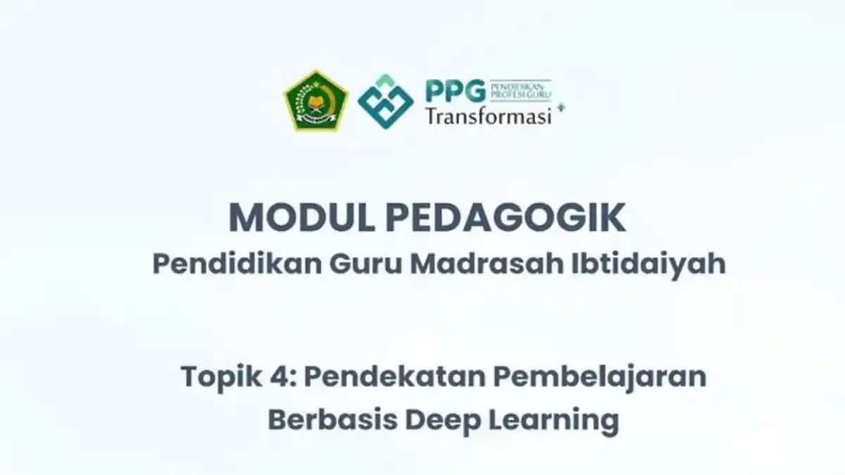 Unduh Modul Pedagogik PPG Transformasi PGMI Topik 4 Pendekatan Pembelajaran Berbasis Deep Learning