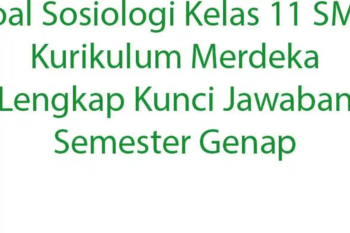 20 Soal Sosiologi Kelas 11 SMA Kurikulum Merdeka Lengkap Kunci Jawaban Semester Genap