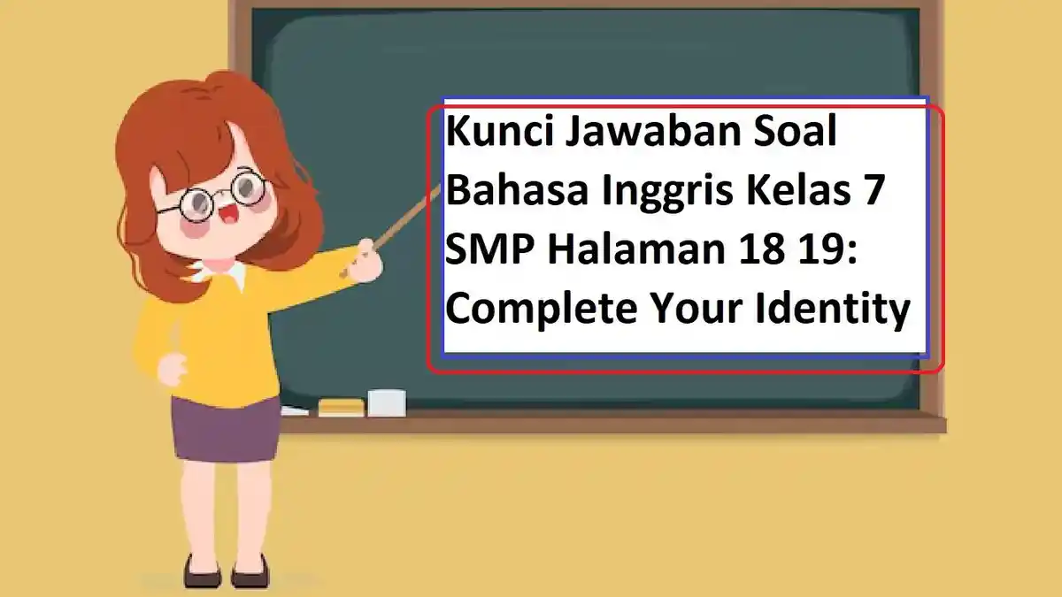 Kunci Jawaban Soal Bahasa Inggris Kelas 7 SMP Halaman 18 19: Complete Your Identity