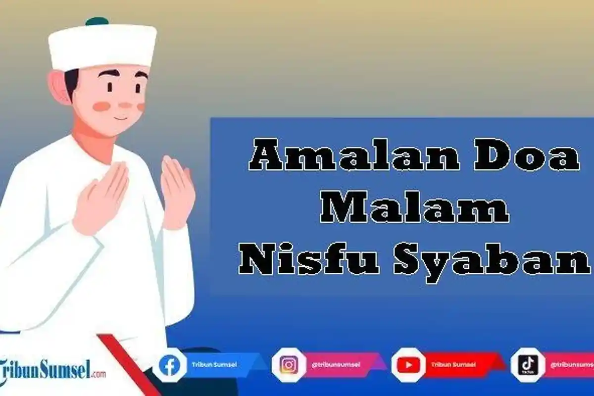 2 Doa dan Amalan Malam Nisfu Syaban Sesuai Sunnah Nabi Muhammad SAW, Amalkan Ini untuk Minta Ampunan