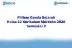 Soal Jawaban 47 Pilihan Ganda Sejarah Kelas 12 Kurikulum Merdeka 2026 Semester 2