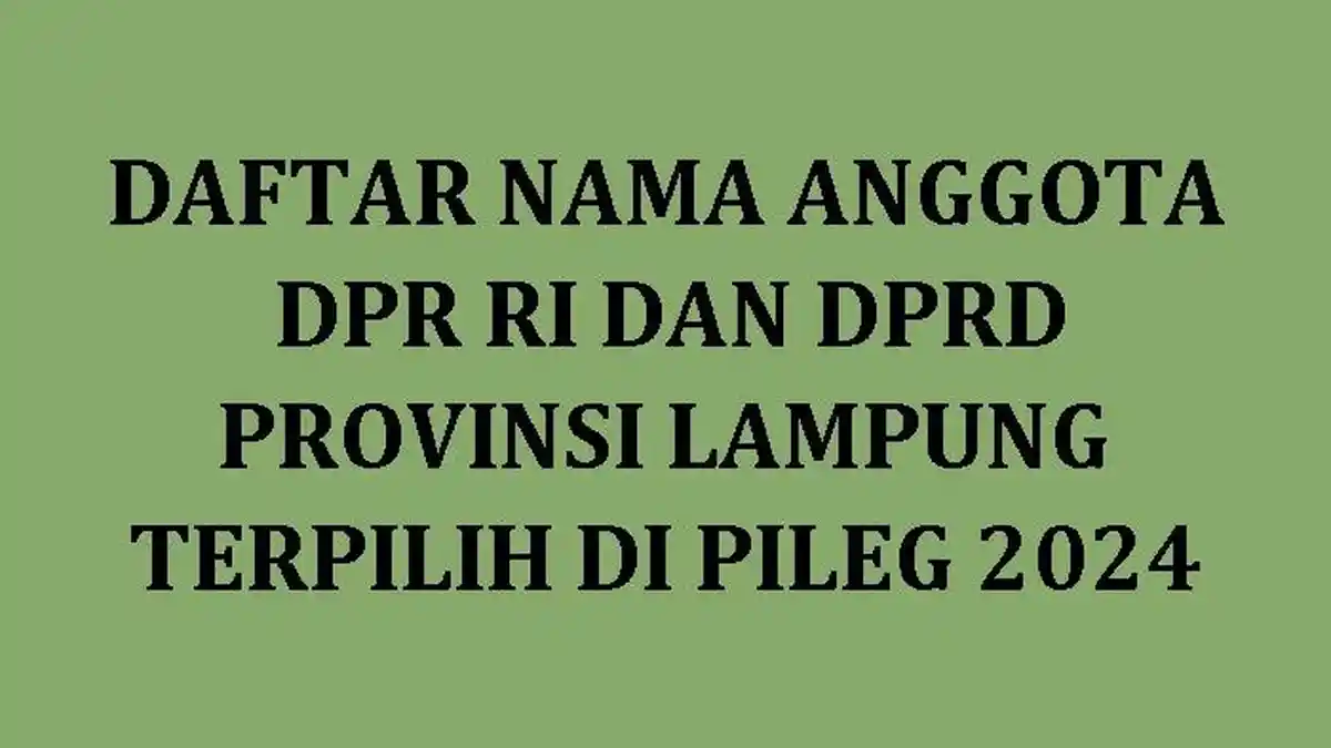 Daftar Nama Semua Caleg Terpilih DPR RI dan DPRD Provinsi Lampung di Pileg 2024