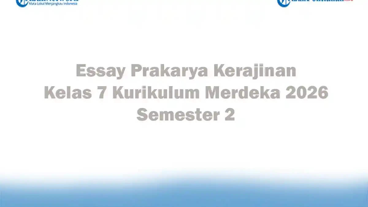 Soal Jawaban 47 Essay Prakarya Kerajinan Kelas 7 Kurikulum Merdeka 2026 Semester 2