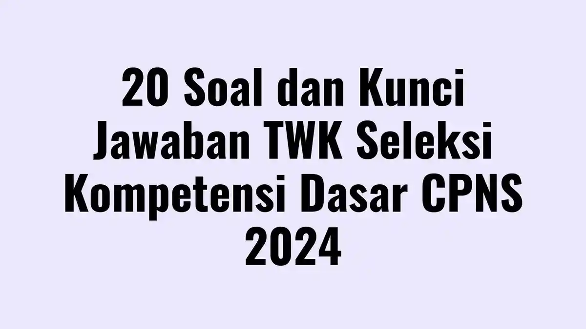 20 Soal TWK Seleksi Kompetensi Dasar CPNS 2024, Dilengkapi Kunci Jawaban
