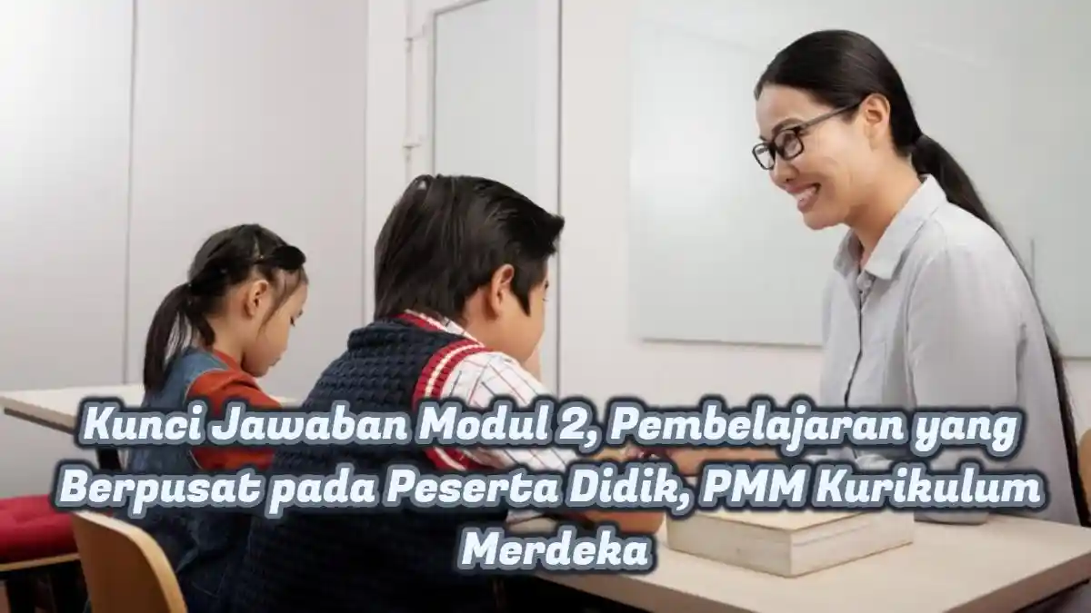 Kunci Jawaban Modul 2, Pembelajaran yang Berpusat pada Peserta Didik, PMM Kurikulum Merdeka