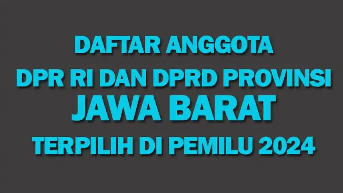 Daftar Anggota DPR RI dan DPRD Provinsi Jawa Barat yang Terpilih