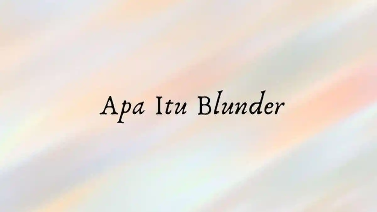 Arti Kata Blunder dalam Bahasa Gaul Apa? Simak Disini Apa Itu