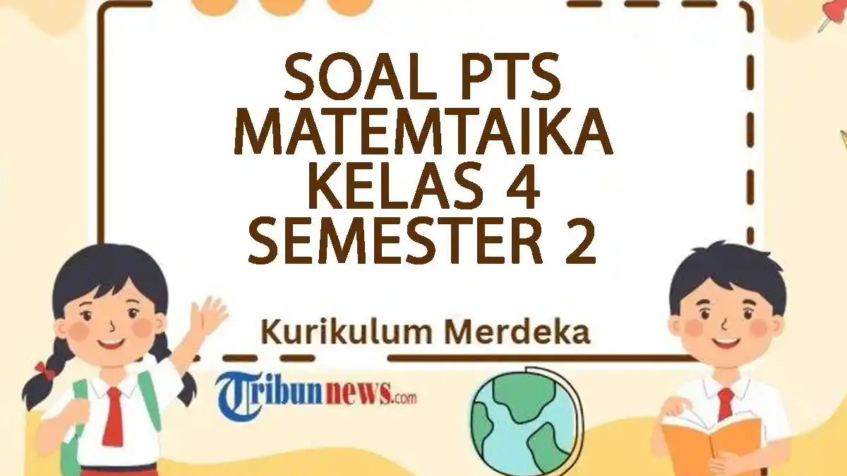 40 Soal PTS Matematika Kelas 4 Semester 2 Kurikulum Merdeka Tahun 2025 dan Kunci Jawaban