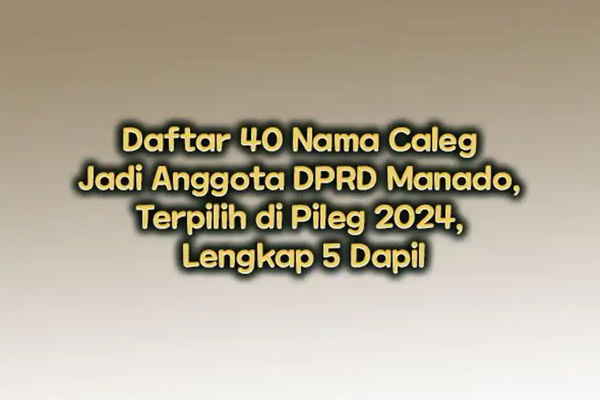 Daftar 40 Nama Caleg Jadi Anggota DPRD Manado, Terpilih di Pileg 2024, Lengkap 5 Dapil