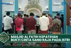 VIDEO - Masjid Al Fatih Kepatihan, Bukti Cinta sang Raja kepada Istri