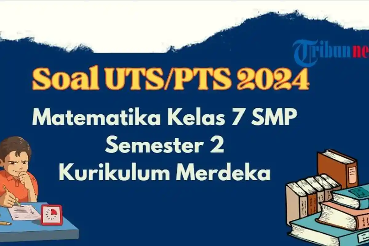40 Contoh Soal UTS, PTS Matematika Kelas 7 SMP Semester 2 Kurikulum Merdeka dan Kunci Jawaban
