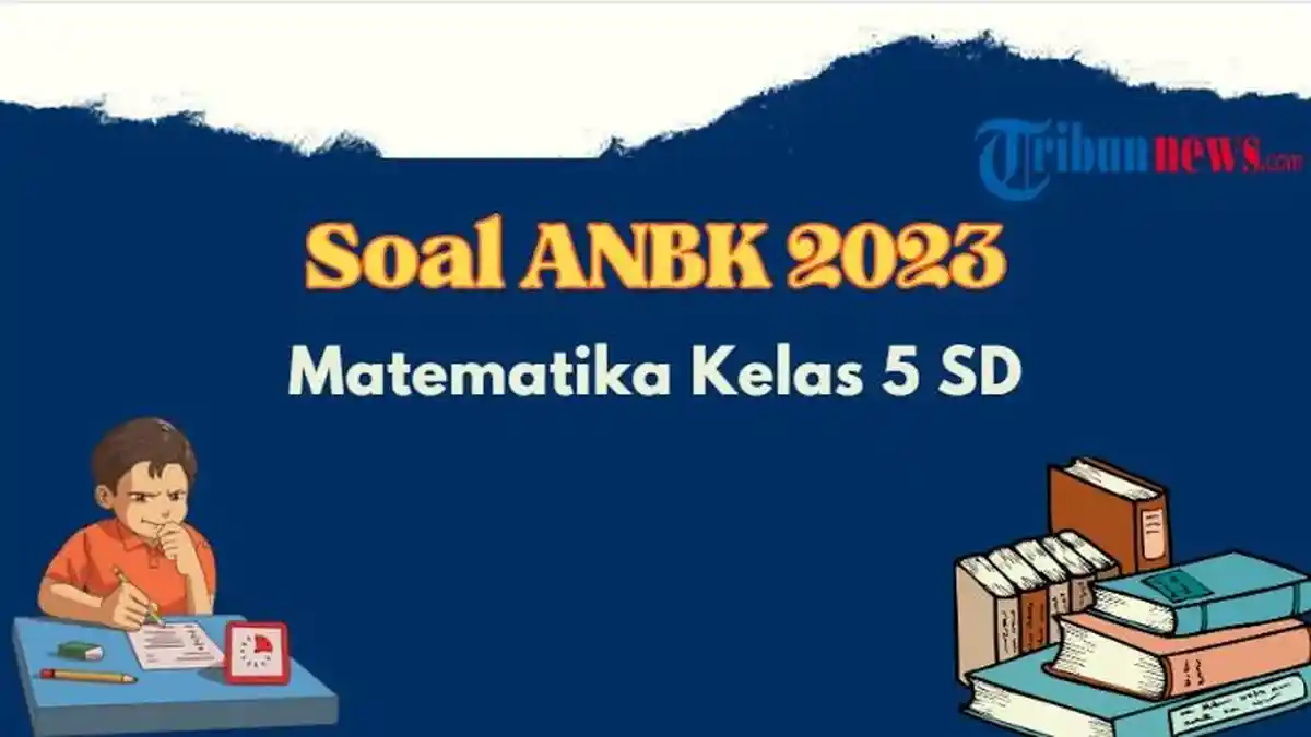25 Contoh Soal ANBK SD Kelas 5 2023 Matematika dan Kunci Jawabannya