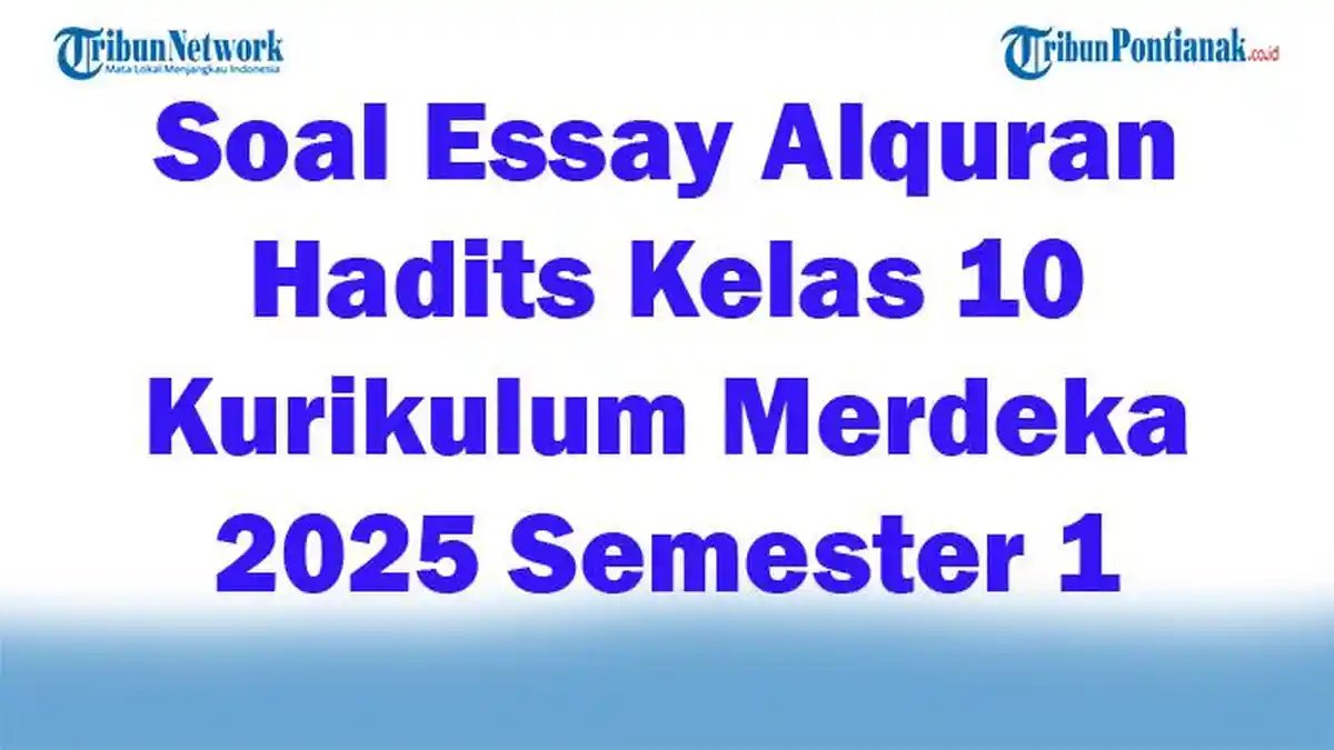 45 Soal Essay Alquran Hadits Kelas 10 Kurikulum Merdeka 2025 Semester 1
