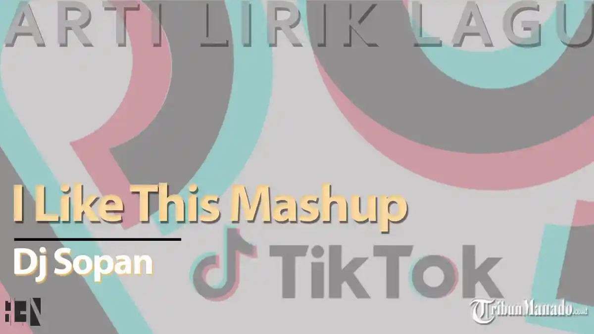 Lirik Lagu I Like This Mashup Dj Sopan Viral TikTok, Ini Artinya