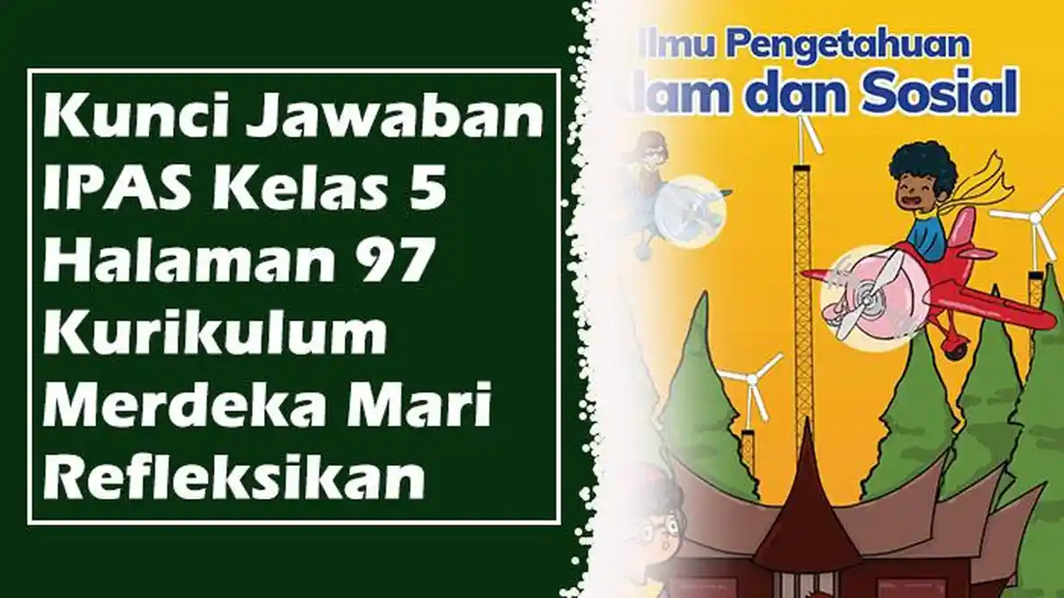 Kunci Jawaban IPAS Kelas 5 Halaman 97 Kurikulum Merdeka Mari Refleksikan