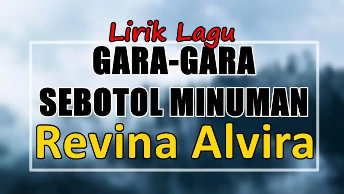 Lirik Lagu Gara Gara Sebotol Minuman - Revina Alvira
