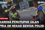 Karena-Penutupan-Jalan-Pria-ini-Nekad-Bentak-POLISI.jpg