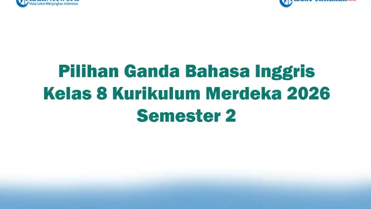 Soal Jawaban 47 Pilihan Ganda Bahasa Inggris Kelas 8 Kurikulum Merdeka 2026 Semester 2