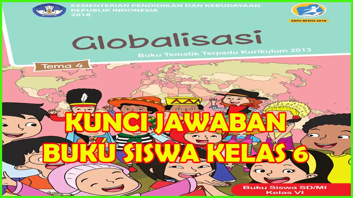 Kunci Jawaban Tema 4 Kelas 6 Halaman 56 dan 57 Buku Tematik Globalisasi dan Manfaatnya
