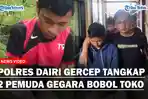 YOUTUBE-COVER-POLRES-DAIRI-TANGKAP-2-PEMUDA-GEGARA-BOBOL-TOKO-TETANGGANYA.jpg