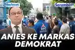 VIDEO LIVE - Anies Baswedan Sambangi Markas Demokrat
