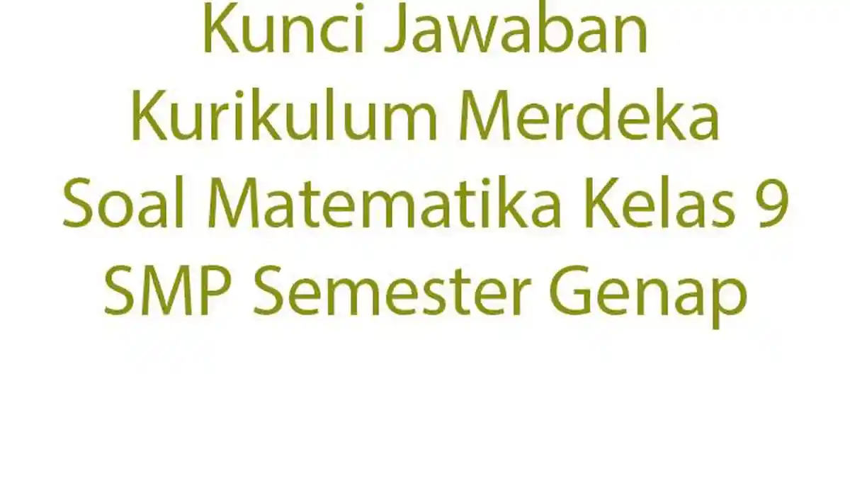 Kunci Jawaban Kurikulum Merdeka Soal Matematika Kelas 9 SMP Semester Genap