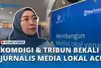 VIDEO - Komdigi dan Tribun Bekali Jurnalis Bangun Media Lokal Berkelanjutan di Aceh