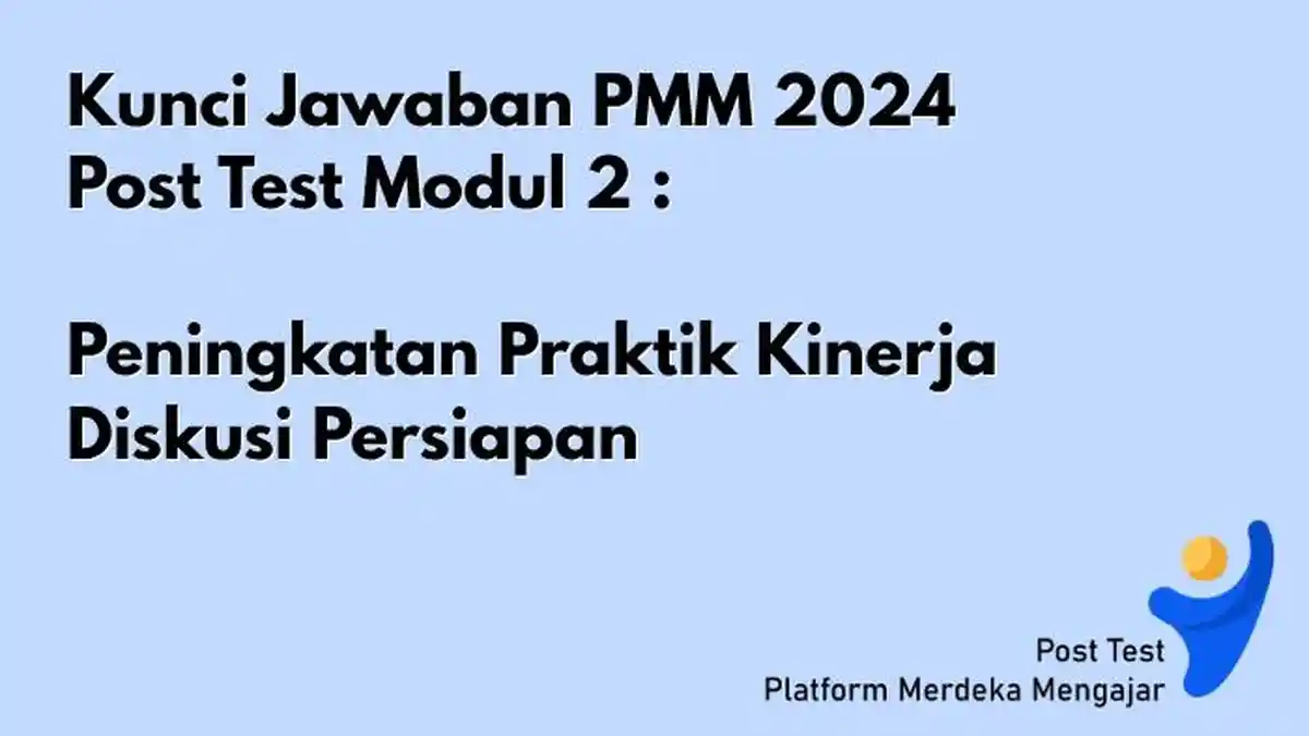 Kunci Jawaban Post Test Modul 2 Peningkatan Praktik Kinerja Diskusi Persiapan PMM 2024