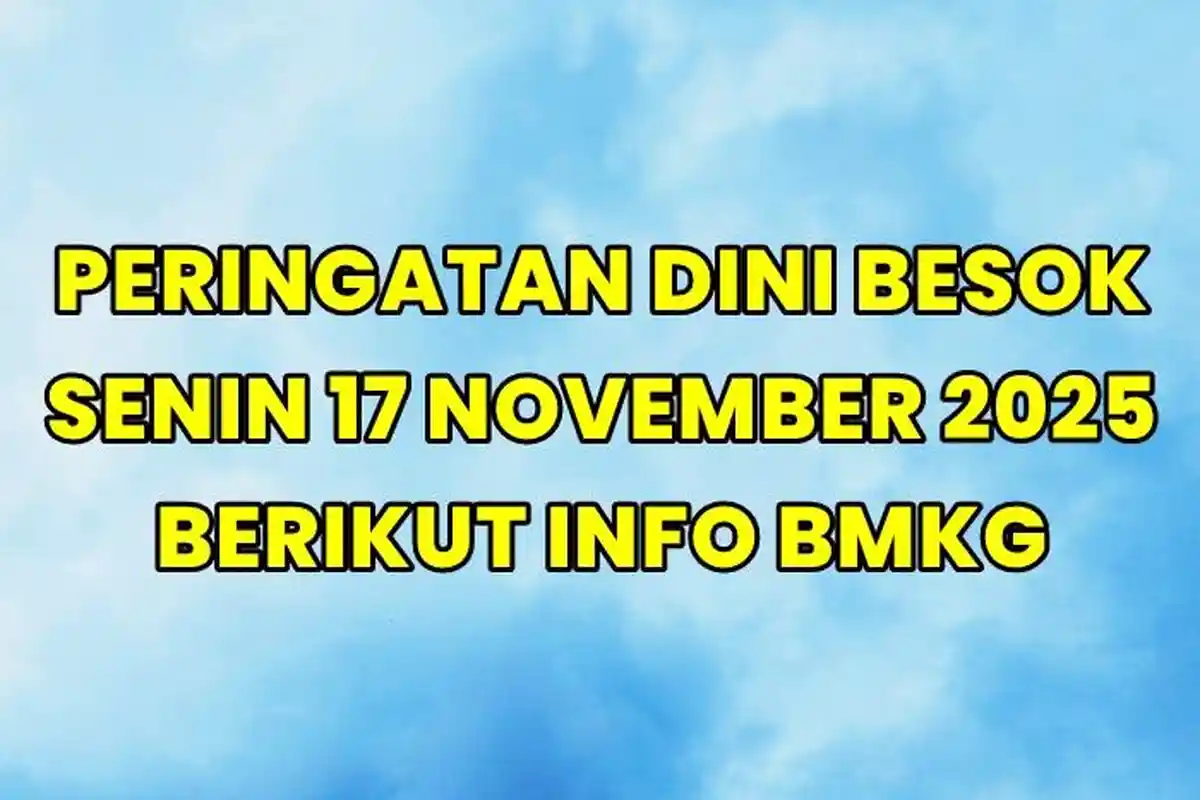 Peringatan Dini Besok Senin 17 November 2025, Info BMKG Wilayah Ini Waspada Alami Hujan Lebat