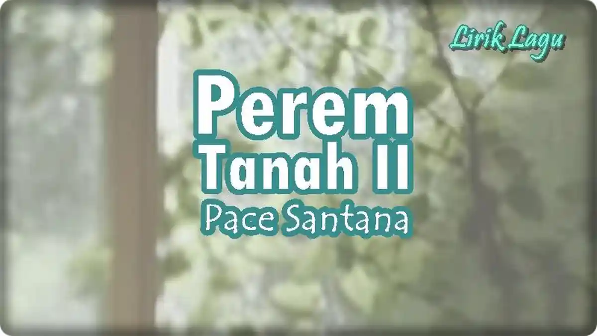 Lirik Lagu Perem Tanah II - Pace Santana, You Are My Kriting Kriting Manise