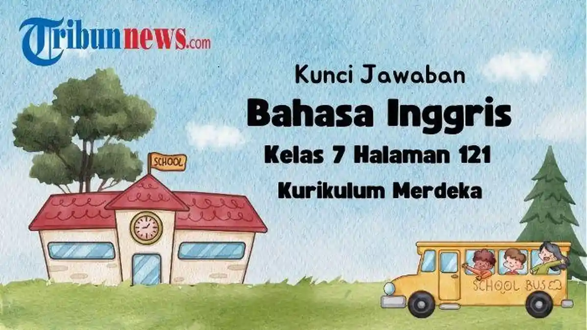 Kunci Jawaban Bahasa Inggris Kelas 7 Halaman 121 Kurikulum Merdeka, Worksheet 3.13 dan 3.14