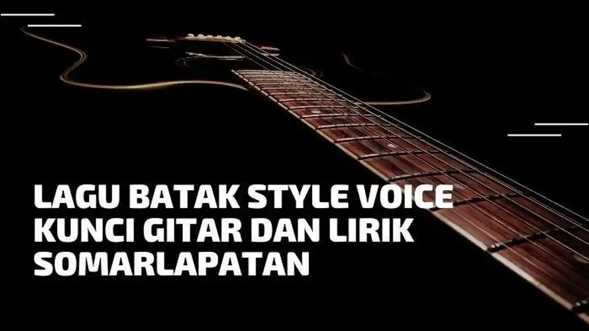 Lagu Batak Style Voice, Kunci Gitar dan Lirik - Somarlapatan