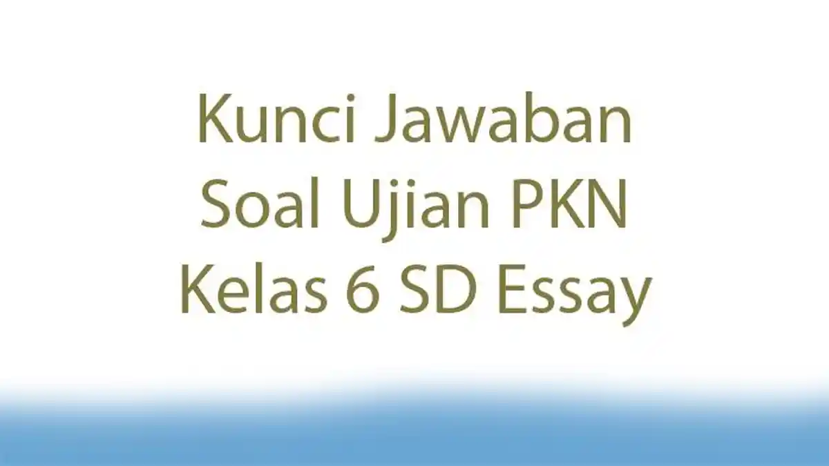 Kunci Jawaban Soal Ujian PKN Kelas 6 SD Essay