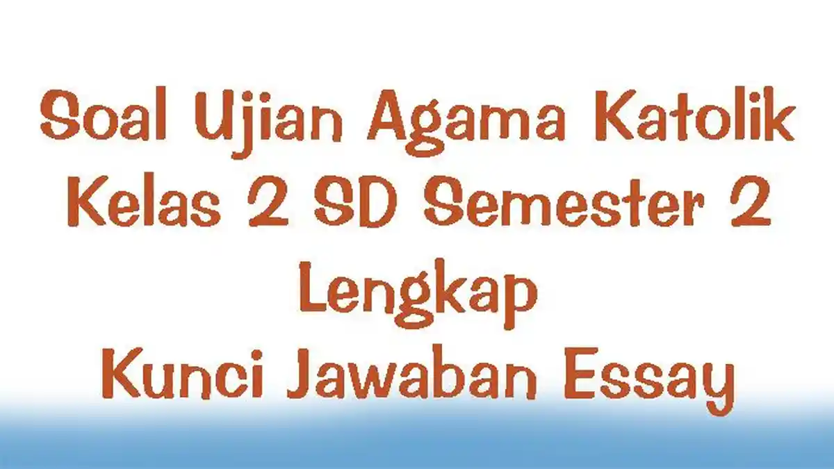 Soal Ujian Agama Katolik Kelas 2 SD Semester 2 Lengkap Kunci Jawaban Essay
