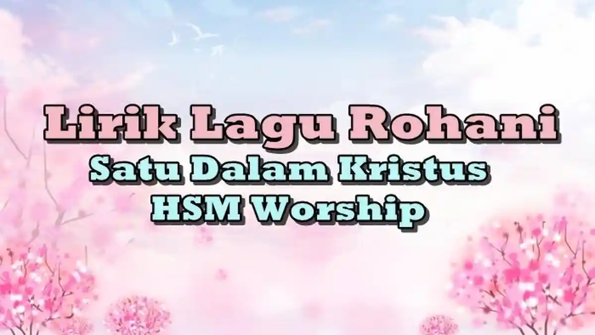 Lirik Lagu Satu Dalam Kristus - HSM Worship