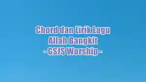 chord-gitar-dan-lirik-lagu-Allah-Bangkit-yang-dinyanyikan-oleh-GSJS-Worship.jpg
