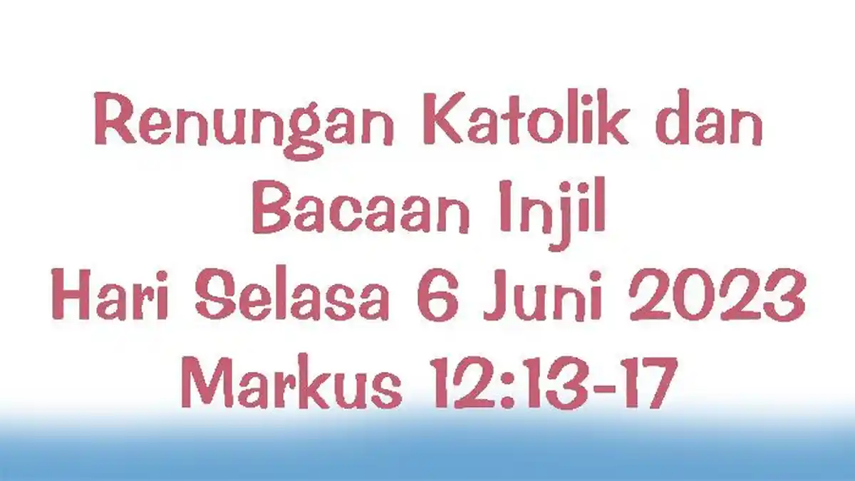 Renungan Katolik dan Bacaan Injil Hari Selasa 6 Juni 2023 Markus 12:13-17