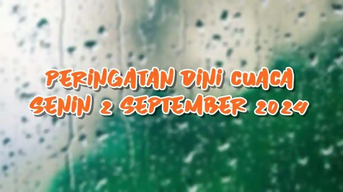 Peringatan Dini Cuaca Senin 2 September 2024, Info BMKG Wilayah Potensi Hujan Lebat